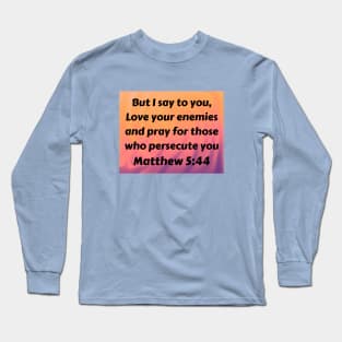 Bible Verse Matthew 5:44 Long Sleeve T-Shirt